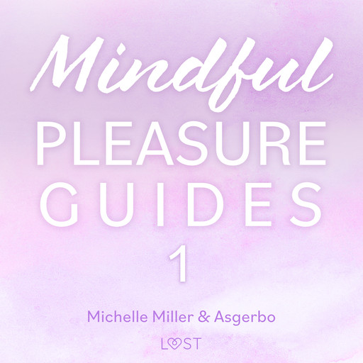 Mindful Pleasure Guides 1 – Read by sexologist Asgerbo, Michelle Miller, Asgerbo Persson