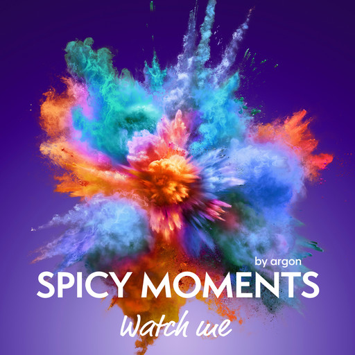 Watch me - Erotische Geschichte - spicy moments, Band 18 (Ungekürzte Lesung), spicy moments by argon