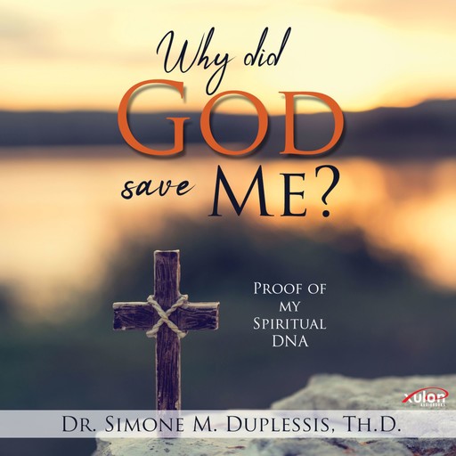 Why did God save Me?, Simone M. Duplessis Th.D.