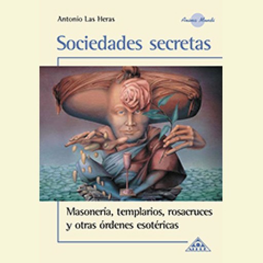 Sociedades Secretas, Masoneria, templarios, resacruces y otras òdenes secretas, Antonio Las Heras