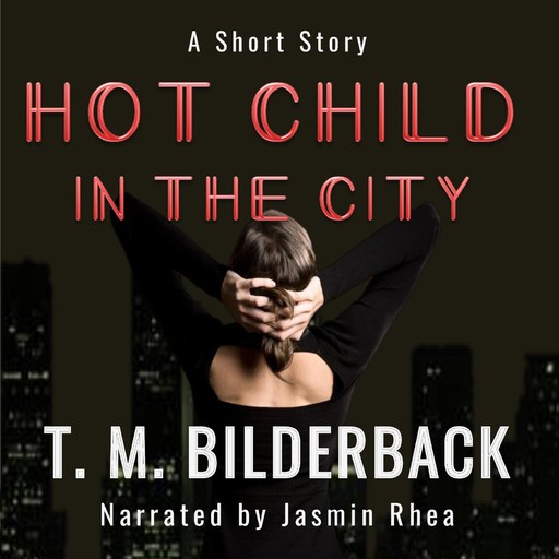 Hot Child In The City - A Short Story, T.M.Bilderback