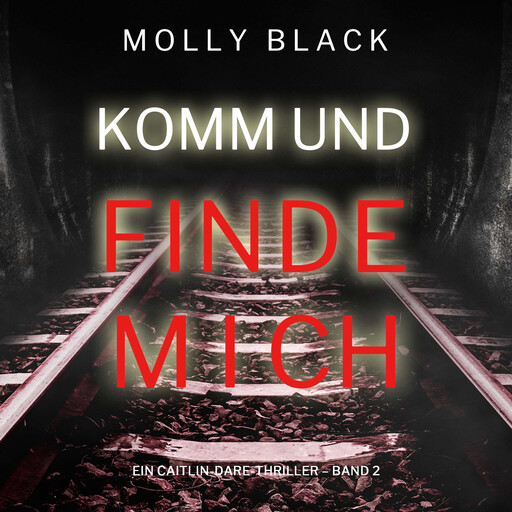 Komm und Finde Mich (Ein Caitlin-Dare-Thriller – Band 2), Molly Black