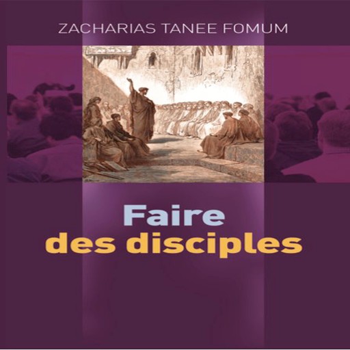 Faire Des Disciples, Zacharias Tanee Fomum