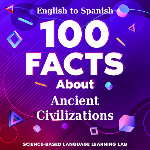 100 Facts About Ancient Civilizations, Science-Based Language Learning Lab
