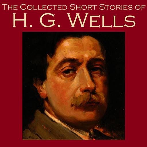 The Collected Short Stories of H. G. Wells, Herbert Wells