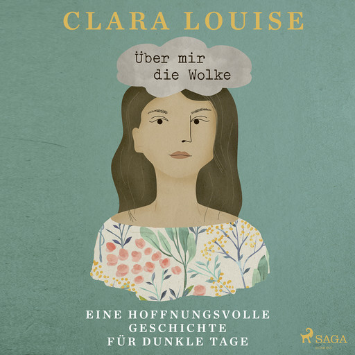 Über mir die Wolke: Eine hoffnungsvolle Geschichte für dunkle Tage, Clara Louise