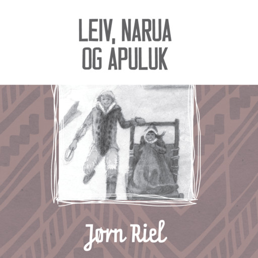 Leiv, Narua og Apuluk, Jørn Riel