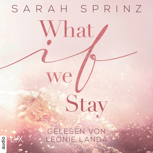 What if we Stay - What-If-Trilogie, Teil 2 (Ungekürzt), Sarah Sprinz