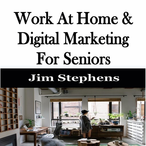 ​Work At Home & Digital Marketing For Seniors, Jim Stephens