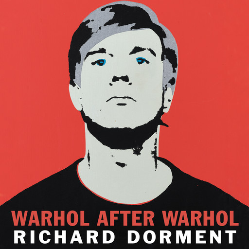 Warhol After Warhol, Richard Dorment