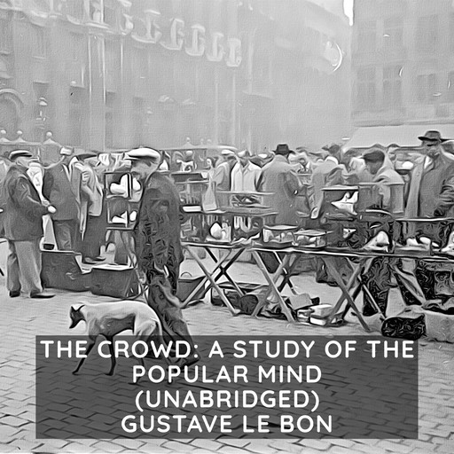 Crowd, The: A Study of the Popular Mind (Unabridged), Gustave Le Bon