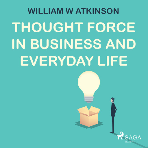 Thought Force In Business and Everyday Life, William Atkinson