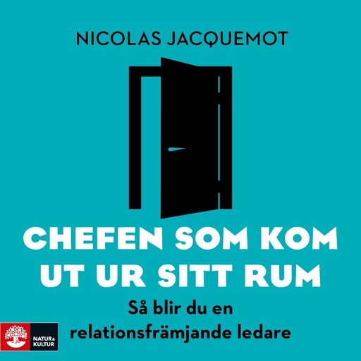 Chefen som kom ut ur sitt rum : så blir du en relationsfrämjande ledare, Nicolas Jacquemot