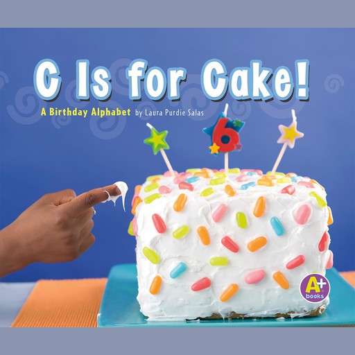 C Is for Cake!, Laura Purdie Salas