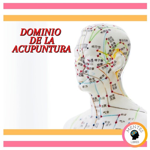 Dominio De La Acupuntura, MENTES LIBRES