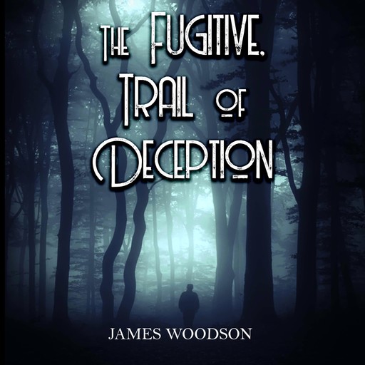 The Fugitive Trail Of Deception, James Woodson