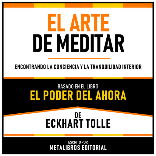 El Arte De Meditar - Basado En El Libro El Poder Del Ahora De Eckhart Tolle, Metalibros Editorial, Eckhart Tolle - Libreria de Enseñanzas