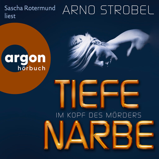 Im Kopf des Mörders - Tiefe Narbe - Im Kopf des Mörders, Band 1 (Ungekürzt), Arno Strobel