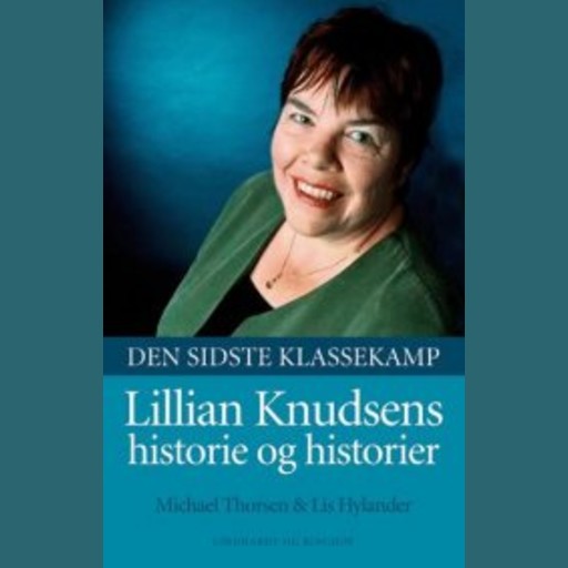 Den sidste klassekamp - Lillian Knudsens historie og historier, Lis Hylander, Michael Thorsen