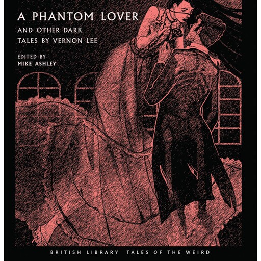 A Phantom Lover and Other Dark Tales by Vernon Lee, Mike Ashley