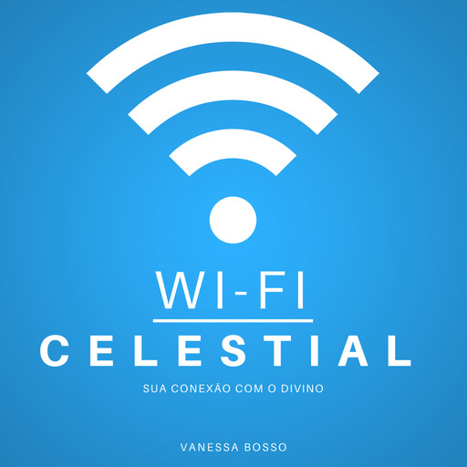 Wi-fi celestial - Sua conexão com o Divino (Integral), Vanessa Bosso