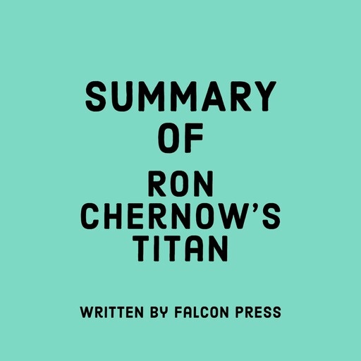 Summary of Ron Chernow's Titan, Falcon Press