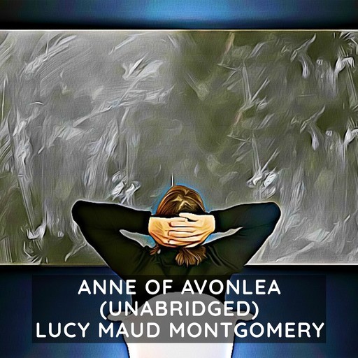 Anne of Avonlea (Unabridged), Lucy Maud Montgomery