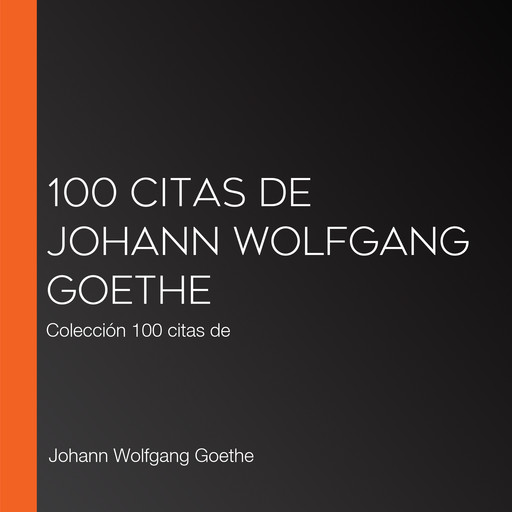 100 citas de Johann Wolfgang Goethe, Johann Wolfgang von Goethe