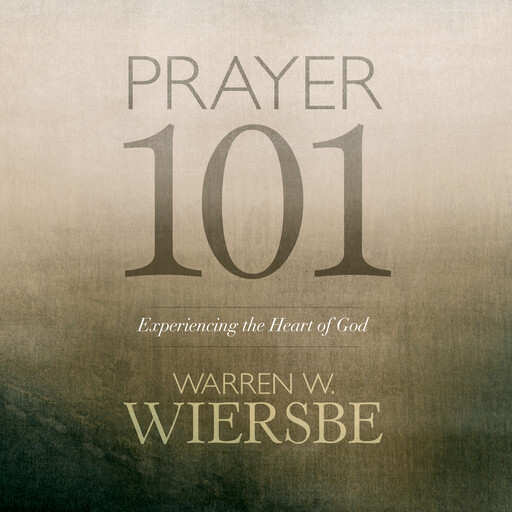 Prayer 101, Warren W. Wiersbe