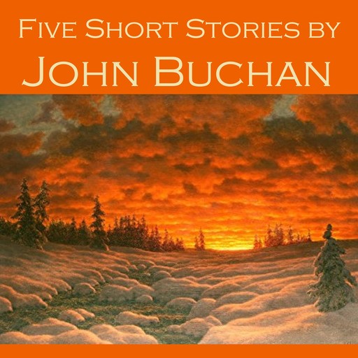 Five Short Stories by John Buchan, John Buchan