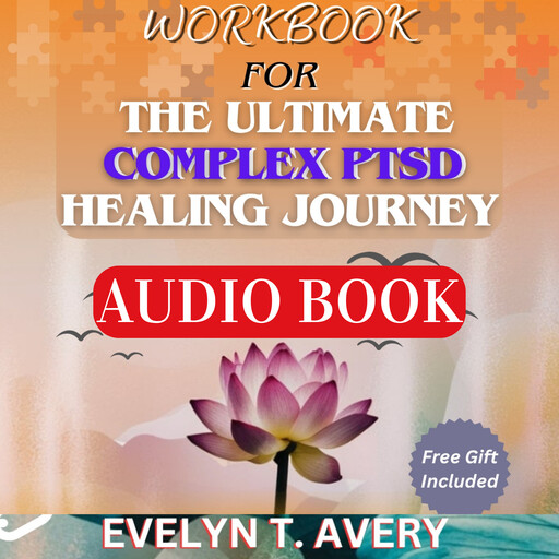 WORKBOOK FOR THE ULTIMATE COMPLEX PTSD HEALING JOURNEY, Evelyn T. Avery