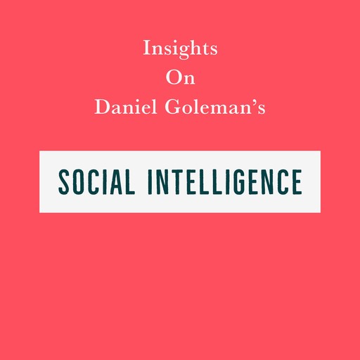 Insights on Daniel Goleman’s Social Intelligence, Swift Reads