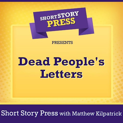 Short Story Press Presents Dead People's Letters, Short Story Press, Matthew Kilpatrick