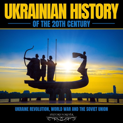 Ukrainian History Of The 20th Century, HISTORY FOREVER