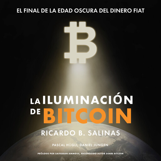 LA ILUMINACIÓN DE BITCOIN, Ricardo Salinas, Pascal Hügli, Daniel Jungen