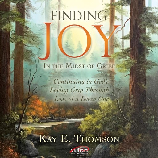 Finding JOY In the Midst of Grief, Kay E. Thomson