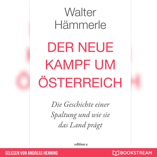 Der neue Kampf um Österreich - Die Geschichte einer Spaltung und wie sie das Land prägt (Ungekürzt), Walter Hämmerle