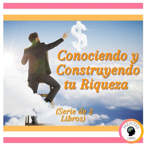 Conociendo y Construyendo tu Riqueza (Serie de 2 libros), MENTES LIBRES