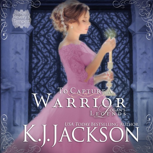 To Capture a Warrior, Logan's Legends: A Revelry’s Tempest Novel, K.J. Jackson