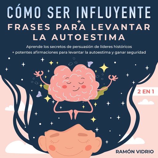 Cómo ser influyente + Frases para levantar la autoestima 2 en 1, Ramón Vidrio