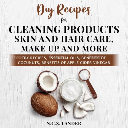 Diy Recipes For Cleaning Products, Skin And Hair Care, Make Up and More, N C. S Lander