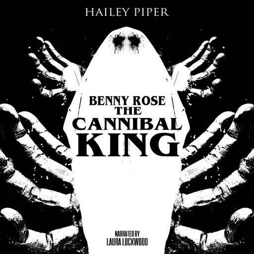 Benny Rose the Cannibal King, Hailey Piper
