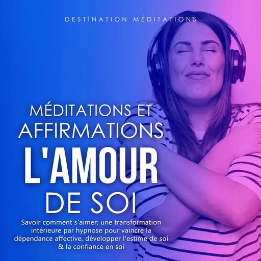 Méditations et Affirmations - L'Amour de Soi, Destination Méditations