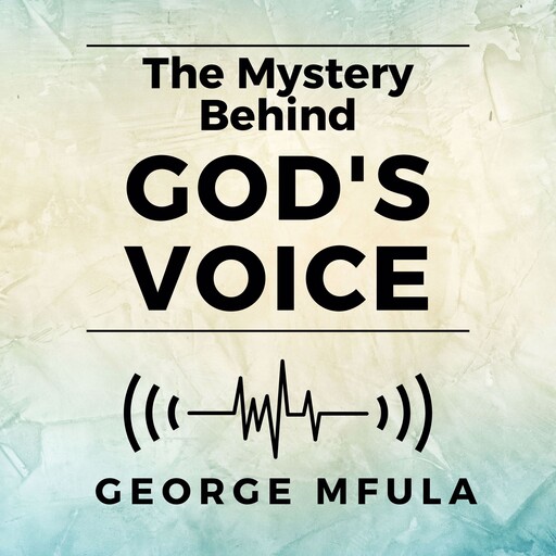 The Mystery Behind God's Voice, George Mfula