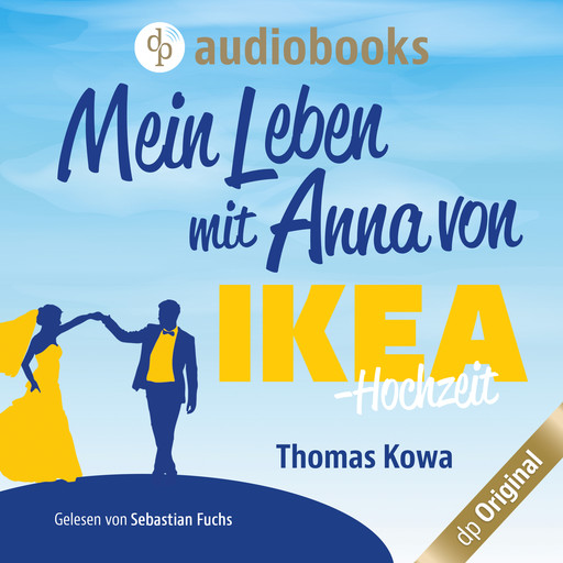 Mein Leben mit Anna von IKEA - Hochzeit - Anna von IKEA-Reihe, Band 4 (Ungekürzt), Thomas Kowa