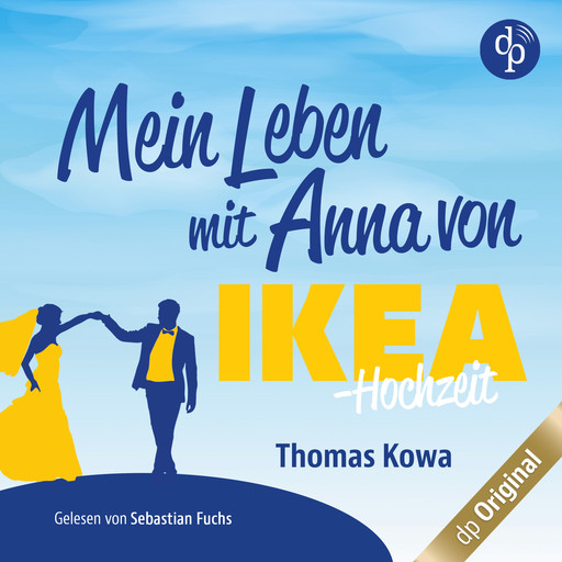 Mein Leben mit Anna von IKEA - Hochzeit - Anna von IKEA-Reihe, Band 4 (Ungekürzt), Thomas Kowa