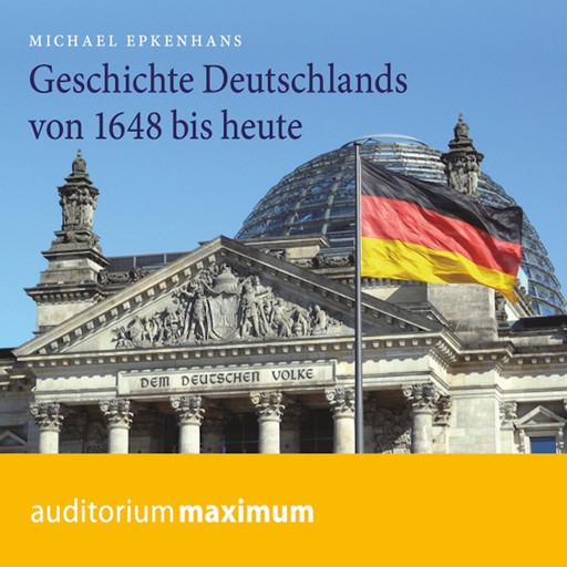 Geschichte Deutschlands von 1648 bis heute (Ungekürzt), Michael Epkenhans