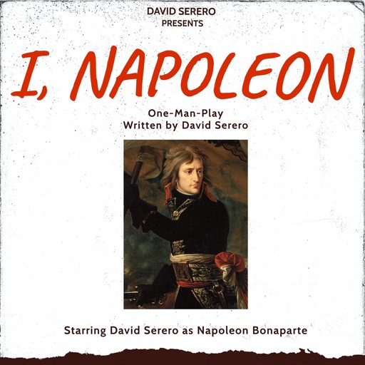 I, Napoleon (Autobiographical One-Man-Play of Napoleon Bonaparte), David Serero
