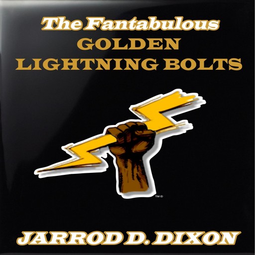 The Fantabulous Golden Lightning Bolts, Jarrod D Dixon