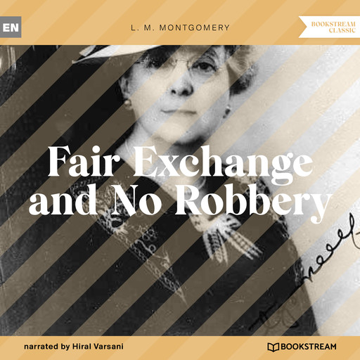 Fair Exchange and No Robbery (Unabridged), Lucy Maud Montgomery